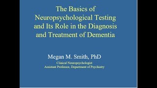 The Basics of Neuropsychological Testing and Its Role in the Diagnosis and Treatment of Dementia [upl. by Acissev792]