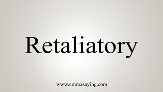 How To Say Retaliatory [upl. by Ellehcer]