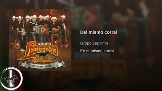 Grupo Legítimo  Del Mismo Corral  Audio Oficial [upl. by Eelyek]