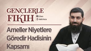 Ameller Niyetlere Göredir Hadisinin Kapsamı  Gençlerle Fıkıh 2  Halis Bayancuk Hoca [upl. by Callahan678]