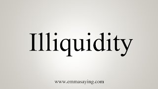 How To Say Illiquidity [upl. by Nytsud544]