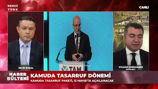 KAMUDA TASARRUF TEDBÄ°RLERÄ°  12 MAYIS 2024 BENGÃœTÃœRKTV  SELÄ°M BAKAL KONUÄU VOLKAN KORKMAZER [upl. by Dallman]