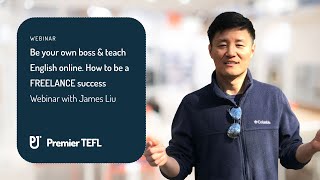 Be your own boss amp teach English online How to be a FREELANCE success Webinar with James Liu [upl. by Mlohsihc]