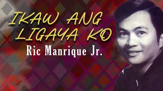 IKAW ANG LIGAYA KO  Ric Manrique Jr Lyric Video OPM [upl. by Celik]