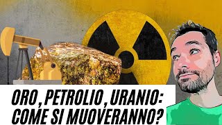 ORO URANIO PETROLIO  Come si muovono e quali PROSPETTIVE [upl. by Otrepur610]