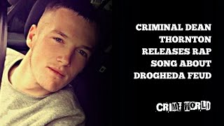 Criminal Dean Thornton releases rap song about Drogheda feud [upl. by Ettennig]