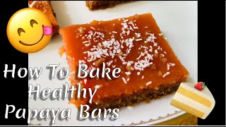 How To Bake Healthy Papaya Bars EGGLESS option in recipe Papaya Bars Recipe Papaya Benefits [upl. by Aehsan]