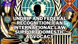 UNDRIP and Federal Recognition Can International Law Support Domestic Advocacy [upl. by Yeslaehc]