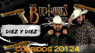 DIEZ Y DIEZ CORRIDOS 2024 LOS BUCHONES DE CULIACAN [upl. by Eintirb693]