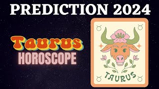 Taurus Zodiac Signs 2024 Horoscope Predictions [upl. by Datnow]