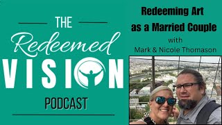 Redeeming Art as a Married Couple with Mark amp Nicole Thomason [upl. by Darmit330]