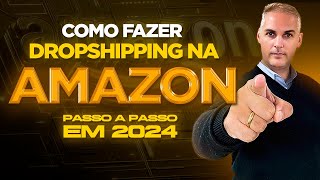 COMO FAZER DROPSHIPPING NACIONAL NA AMAZON EM 2024 [upl. by Vanni]