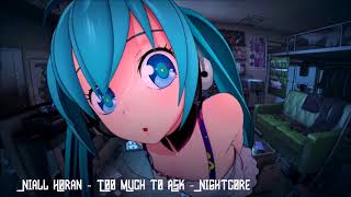 Niall Horan  Too Much to Ask Nightcore [upl. by Tdnarb]