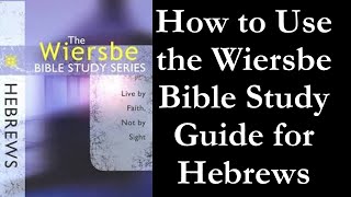 How to Use the Wiersbe Bible Study Guide for Hebrews [upl. by Nyvrem768]