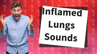 What do inflamed lungs sound like [upl. by Thebault]