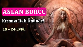 ASLAN BURCU  Kırmızı Halı Önüne Seriliyor  Aslan Burcu Haftalık 18  24 Eylül Haftası [upl. by Akena]