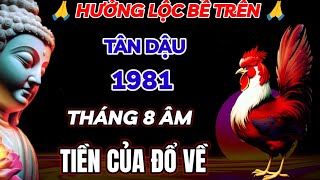 SỐ HƯỞNG LỘC BỀ TRÊN TÂN DẬU 1981 ĐÚNG THÁNG 8 ÂM LỊCH ÔM HẾT LỘC TRỜI TIỀN CỦA ĐỔ VỀ NHƯ NƯỚC LŨ [upl. by Yemarej]