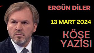 13032024 Ergün Diler YAZDI sesli köşe yazı makalesi dinle [upl. by Efron]