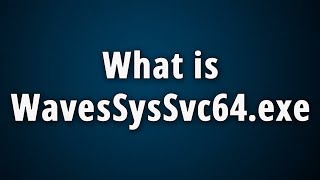 What is WavesSysSvc64exe Waves SYS SVC Service [upl. by Chelsy]