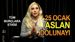 ASLAN DOLUNAYI 25 OCAK VE TÜM BURÇLARA ETKİSİ  FİLİZ ÇAKAL [upl. by Sabian]