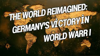 The World Reimagined Germanys Victory in World War I [upl. by Ordep536]