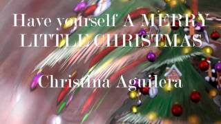 Have yourself a Merry Little Christmas Christina Aguilera lyrics [upl. by Rudy]