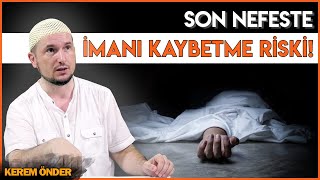 Son nefeste imanı kaybetme riski Dehşet örnekler…  Kerem Önder [upl. by Jandel]