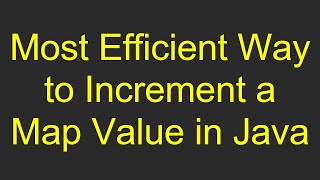 Most Efficient Way to Increment a Map Value in Java [upl. by Nerehs]