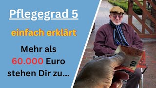 Pflegegrad 5  Alle Leistungen und Ansprüche einfach erklärt  Mehr als 60000 Euro stehen Dir zu [upl. by Hoisch]