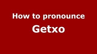 How to pronounce Getxo SpanishSpain  PronounceNamescom [upl. by Mimajneb]