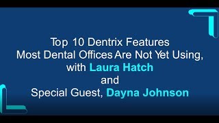 Top 10 Dentrix Features Most Dental Offices Are Not Yet Using with Laura Hatch and Dayna Johnson [upl. by Rola705]