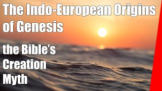 Genesis and its Indo European origins the Creation Myth of the Bible [upl. by Eniamrehs]