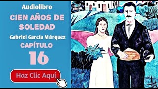 16 Cien años de soledad Por Gabriel García Márquez  Cap16  Audiolibro en español con voz humana [upl. by Hilaria898]