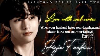 taehyung ff When your husband hates your daughterand always hurts you and your feelings taehyungff [upl. by Homerus]