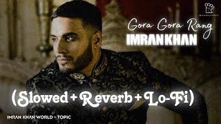 Gora Gora Rang SlowedReverb Full Song  Imran Khan  LoFi  Ikworldtopic [upl. by Neeroc]