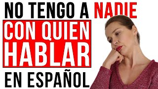 “No tengo a nadie con quien hablar en español” SOLUCIÓN [upl. by Kial844]