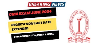 Breaking News  CMA Exam June 2024 Registration last date Extended CMA foundationinter amp Final [upl. by Gambell]