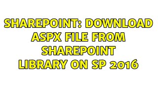 Sharepoint Download ASPX file from SharePoint library on SP 2016 [upl. by Ynnek]