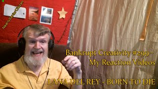 LANA DEL REY  BORN TO DIE  Bankrupt Creativity 299  My Reaction Videos [upl. by Colyer]