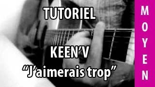 Tutoriel Guitare  Jaimerais trop  KeenV [upl. by Felicdad]