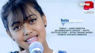 Timilai  Ma Dherai Maya Garchu  Gotta Be Love Mashup  Aviyanta Cover  Ruslan Cover Factory [upl. by Neahs]