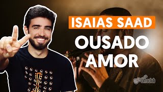 Como tocar no violão OUSADO AMOR  Isaias Saad versão simplificada [upl. by Killarney]