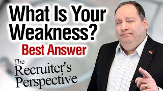 What Is Your Weakness  Best Answer from former CEO  The Recruiters Perspective on this Question [upl. by Prady]