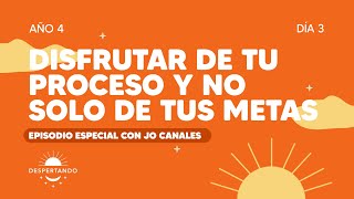 ¿Cómo disfrutar de tu proceso y no solo de tus metas Especial con Jo Canales Día 3 Año 4 [upl. by Maillij]