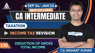 L10  Deductions from Gross Total Income  CA Inter DT September 24January 25 Revision CA Nishant [upl. by Bronnie]