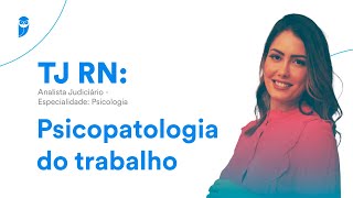 Concurso do TJ RN Analista Judiciário  Especialidade Psicologia  Psicopatologia do trabalho [upl. by Crystal]