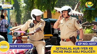 NEW Ep 4017  Jethalal Aur Iyer Ke Piche Padi Asli Police  Taarak Mehta Ka Ooltah Chashmah [upl. by Chatterjee]