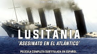 Lusitania Asesinato en el Atlántico 2007  Película Completa Subtitulada en Español [upl. by Charyl]