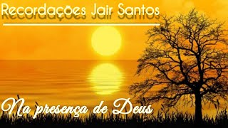 NA PRESENÇA DE DEUS  JAIR SANTOS [upl. by Montano317]