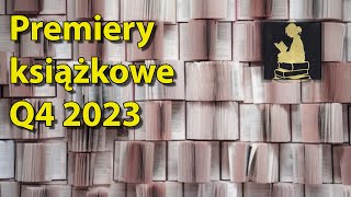 Zapowiedzi wydawnicze na ostatni kwartał roku selektywnie Q4 premieryksiążkowe 4kwartał2023 [upl. by Rowell]